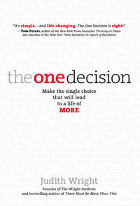 The One Decision : Make the Single Choice That Will Lead to a Life of More