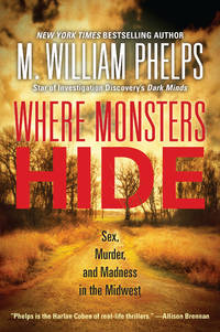 Where Monsters Hide: Sex, Murder, and Madness in the Midwest