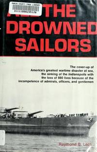 All the Drowned Sailors: Cover-Up of America's Greatest Wartime Disaster at Sea, Sinking of the Indianapolis with the Loss of 880 Lives Because of the Incompetence of Admirals, Officers, & Gentlemen by Raymond B Lech - 1st Edition - 1982 - from J. Mercurio Books, Maps, & Prints (SKU: 006620)