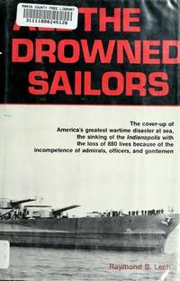 All the Drowned Sailors: Cover-Up of America&#039;s Greatest Wartime Disaster at Sea, Sinking of the Indianapolis with the Loss of 880 Lives Because of the Incompetence of Admirals, Officers, &amp; Gentlemen by LeCh, Raymond B - 1982