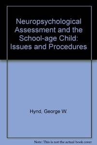 Neuropsychological Assessment and the School-age Child: Issues and Procedures by George W. Hynd - 1981-11