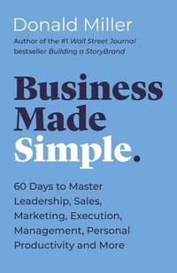 Business Made Simple: 60 Days to Master Leadership, Sales, Marketing, Execution, Management,...