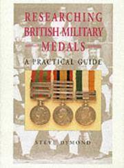 Researching British Military Medals: A Practical Guide