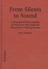 From Silents to Sound A Biographical Encyclopedia of Performers Who Made the Transition to Talking Pictures