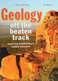 Geology Off the Beaten Track- Exploring South Africa's Hidden Treasures by Norman,Nick - 2013