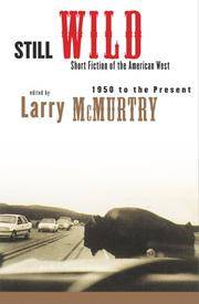 Still Wild: Short Fiction of the American West 1950 to the Present by McMurtry, Larry - 2000-07-10