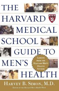 The Harvard Medical School Guide to Men's Health: Lessons from the Harvard Men's Health Studies...
