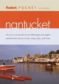 Fodor's Pocket Nantucket, 1st Edition: The All-in-One Guide to Fun-Filled Days and Nights Packed with Places to Eat, Sl eep, Play and Relax (Pocket Guides)