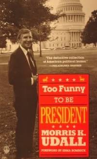 Too Funny to Be President by Morris K. Udall - 1989