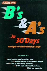 B's and A's in 30 Days: Strategies for Better Grades in College