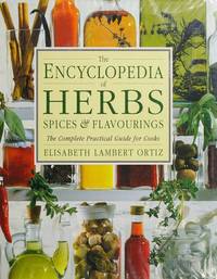 THE ENCYCLOPEDIA OF HERBS, SPICES AND FLAVOURINGS: The Complete Practical Guide for Cooks