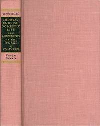 Medieval English Domestic Life and Amusements in the Works of Chaucer: A Dissertation