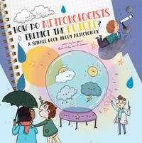 How Do Meteorologists Predict the Future?: A Science Book About Meteorology [Hardcover] Spencer, Lisa and Bassani, Srimalie