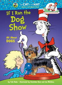 If I Ran the Dog Show: All About Dogs (Cat in the Hat&#039;s Learning Library) by Rabe, Tish; Ruiz, Aristides [Illustrator]; Mathieu, Joe [Illustrator]; - 2012-01-09