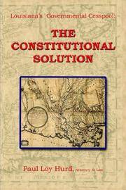LOUISIANA'S GOVERNMENTAL CESSPOOL:: THE CONSTITUTIONAL SOLUTION