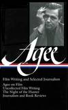 Film Writing and Selected Journalism:  Agee on Film / Uncollected Film  Writing / The Night of the Hunter / Journalism and Film Reviews.