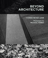 Beyond Architecture Michael Kenna by Meyer-Lohr, Yvonne - 11/19/2019 12:00:01