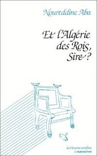 Et l'Alge´rie des rois, Sire?: Poe`mes (Collection Ecritures arabes) (French Edition) by Noureddine Aba - Paperback - 1992 - from ThriftBooks (SKU: G2738411827I4N00)