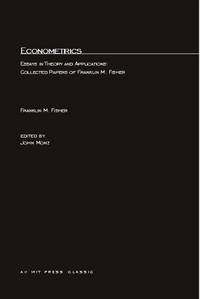 Econometrics: Essays in Theory and Applications Collected Papers of Franklin M. Fisher