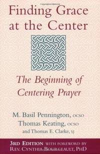 Finding Grace at the Center (3rd Edition): The Beginning of Centering Prayer