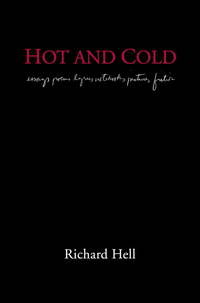 Hot And Cold: essays poems lyrics notebooks pictures fiction by Richard Hell - Hardcover - 2001-10-15 - from GridFreed LLC (SKU: Q-1576870820)