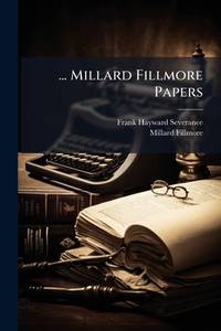... Millard Fillmore Papers