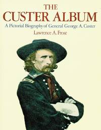 cover of The Custer Album: A Pictorial Biography of George Armstrong Custer