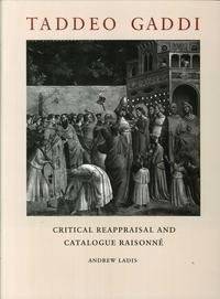 Taddeo Gaddi, Critical Reappraisal and Catalogue Raisonne