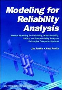Modeling for Reliability Analysis:  Markov Modeling for Reliability, Maintainability, Safety, and Supportability Analyses of Complex Computer Systems  [IEEE Press Series on Engineering of Complex Computer Systems]