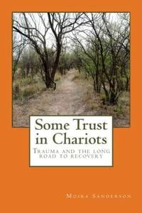 image of SOME TRUST IN CHARIOTS Trauma and the Long Road to Recovery