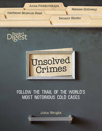 Unsolved Crimes: Follow the Trail of the World&#039;s Most Notorious Cases by Wright, John