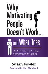 Why Motivating People Doesn't Work . . . and What Does: The New Science of Leading, Energizing,...