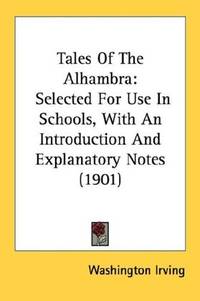 image of Tales Of The Alhambra: Selected For Use In Schools, With An Introduction And Explanatory Notes (1901)