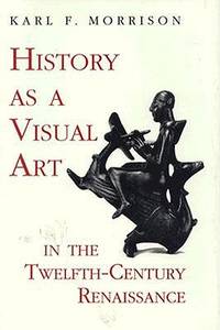 History As a Visual Art in the Twelfth-Century Renaissance