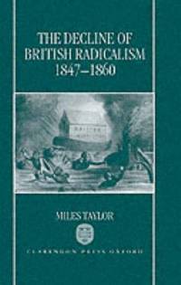 THE DECLINE OF BRITISH RADICALISM, 1847-1860