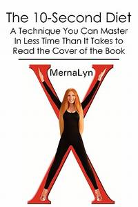 The 10-Second Diet: A Technique You Can Master in Less Time Than It Takes to Read the Cover of...