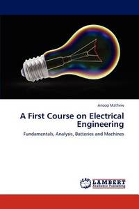 A First Course on Electrical Engineering: Fundamentals, Analysis, Batteries and Machines