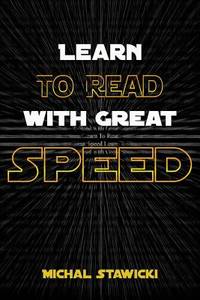 Learn to Read with Great Speed: How to Take Your Reading Skills to the Next Level and Beyond in...