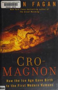 Cro-Magnon: How the Ice Age Gave Birth to the First Modern Humans