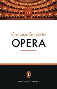 The Penguin Concise Guide to Opera