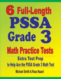 6 Full-Length PSSA Grade 3 Math Practice Tests: Extra Test Prep to Help Ace the PSSA Grade 3 Math...