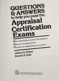 Questions & Answers to Help You Pass the Appraisal Certification Exams: Over 1,000 Questions, Answers, and Explanations, Glossary of Key Appraisal Terms, Includes Both Residential and Income Property