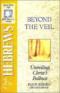 The Spirit-filled Life Bible Discovery Series B23-beyond The Veil - Unveiling Christ's Fullness