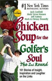 Chicken Soup for the Golfer&#039;s Soul The 2nd Round: 101 More Stories of Insight, Inspiration and Laughter on the Links (Chicken Soup for the Soul) by Jack Canfield,Mark Victor Hansen,Jeff Aubery,Mark Donnelly,Chrissy Donnelly - May 2002