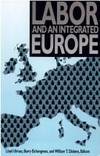 Labor and an Integrated Europe de Ulman, Lloyd [Editor]; Dickens, William T. [Editor]; Eichengreen, Barry [Editor]; - 1993-08-01