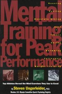 Mental Training for Peak Performance : Top Athletes Reveal the Mind Exercises Theu Use to Excel
