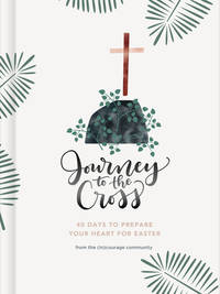 Journey to the Cross: Forty Days to Prepare Your Heart For Easter