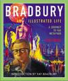 Bradbury: Illustrated Life, a Journey to Far Metaphor [Special Signed Edition]