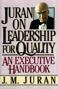 LEADERSHIP FOR QUALITY, JURAN ON -- An Executive Handbook