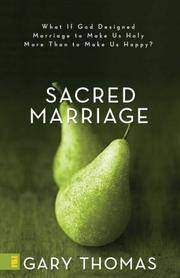 Sacred Marriage: What If God Designed Marriage to Make Us Holy More Than to Make Us Happy
